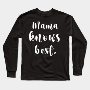 Mama Knows Best Long Sleeve T-Shirt